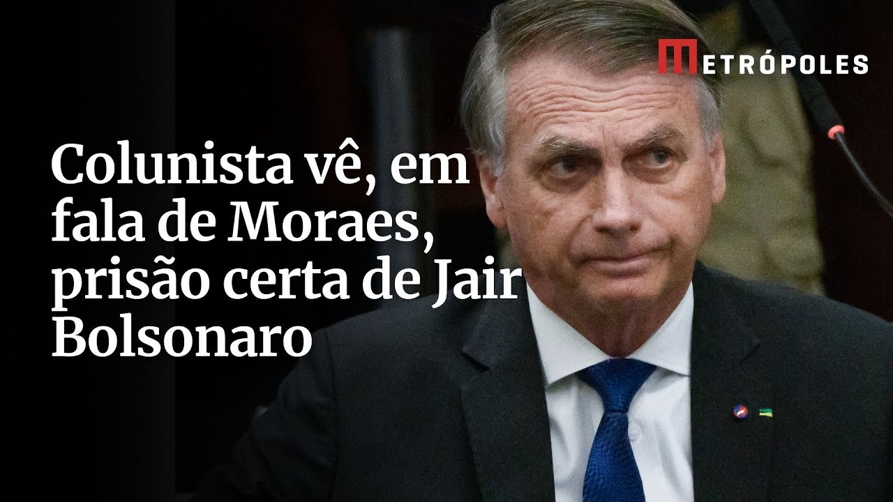 Colunista vê, em fala de Moraes, prisão certa de Jair Bolsonaro