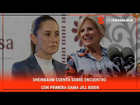 #Sheinbaum cuenta sobre encuentro con #PrimeraDama #JillBiden