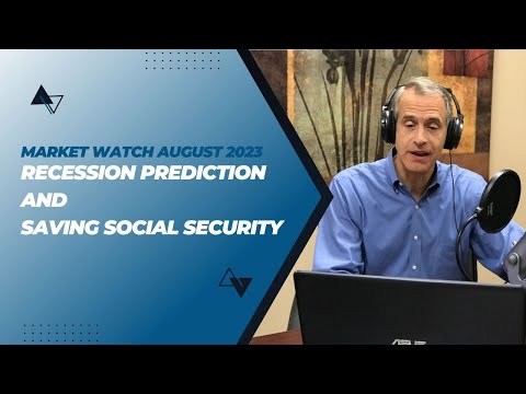 Market Trends August 2023 | Recession Prediction and Saving Social Security