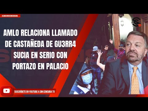 AMLO RELACIONA LLAMADO DE CASTAÑEDA DE GU3RR4 SUCIA EN SERIO CON PORTAZO EN PALACIO