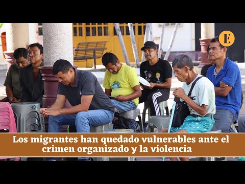 Migrantes, ma?s vulnerables al crimen organizado en el sur de Me?xico tras regreso de Trump