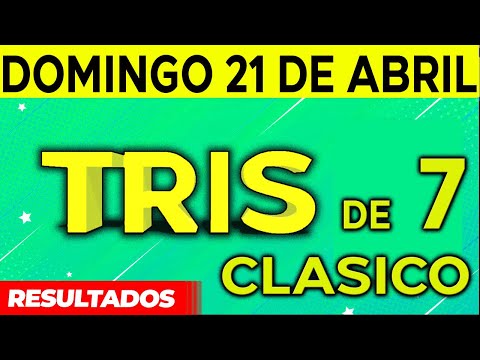 Sorteo Tris de las Siete y Tris Clásico del Domingo 21 de Abril del 2024.