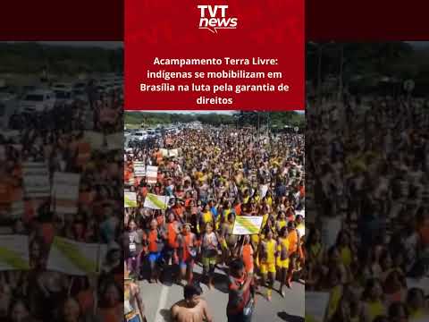 Acampamento Terra Livre: indígenas se mobilizam em Brasília na luta pela garantia de direitos
