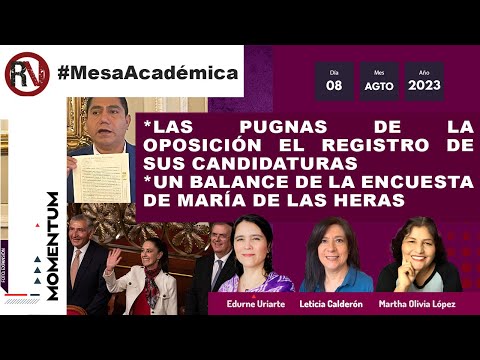 #MesaAcadémica: Pugnas en registro de candidaturas, oposición / Balance, encuesta María de las Heras