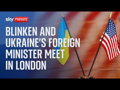 Blinken meets with his Ukrainian counterpart Foreign Minister Dmytro Kuleba in London
