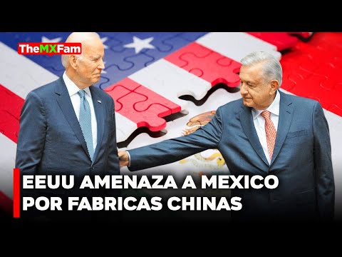 EEUU Amenaza a México si Permite Más Fábricas Chinas: Fin del T-MEC? | TheMXFam