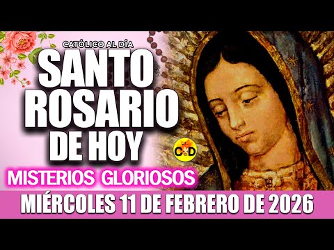 EL SANTO ROSARIO DE HOY MIÉRCOLES 11 DE FEBRERO de 2026 MISTERIOS GLORIOSOS | SANTO ROSARIO MARIA 🌺