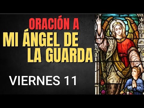 ORACIÓN AL ÁNGEL DE LA GUARDA.  VIERNES 11 DE OCTUBRE DE 2024