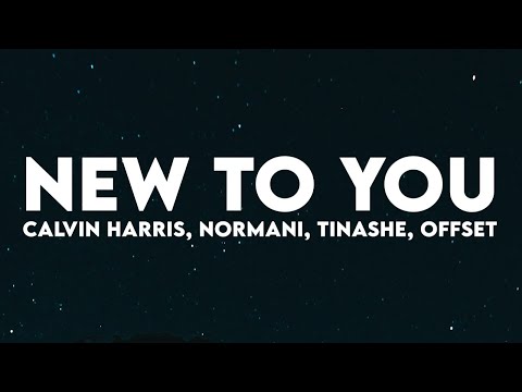 Calvin Harris - New To You (Lyrics) with Normani, Tinashe & Offset
