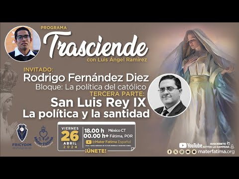 San Luis Rey IX política y santidad. Bloque: La política del católico. Rodrigo Fernández Trasciende