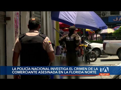 La Policía investiga el asesinato de una mujer comerciante en La Florida Norte en Guayaquil