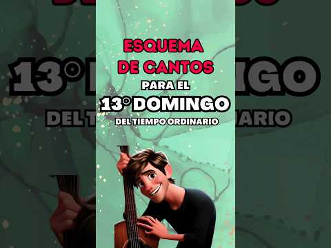 Esquema de cantos para el 13° Domingo del Tiempo Ordinario.