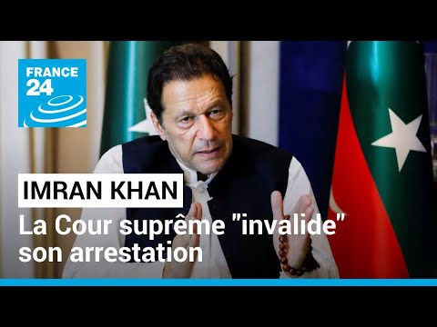 Pakistan : la Cour suprême invalide l'arrestation de l'ex-Premier ministre Imran Khan • FRANCE 24