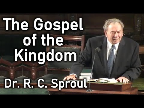 The Gospel of the Kingdom - Dr. R. C. Sproul Sermon