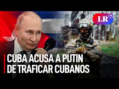 GUERRA RUSIA-UCRANIA: La Habana DESCUBRE GRUPO RUSO que RECLUTABA ILEGALMENTE a cubanos