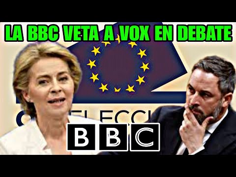 LA BBC DEJA TIRADO A VOX EN EL DEBATE PARA LAS ELECCIONES EUROPEAS