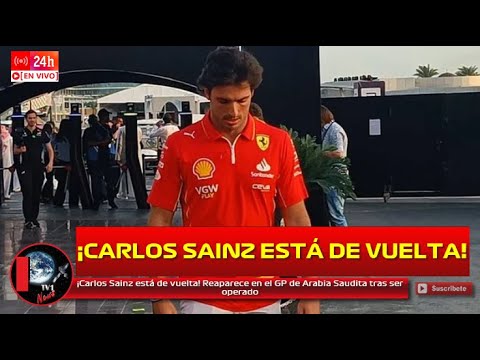 ¡Carlos Sainz está de vuelta! Reaparece en el GP de Arabia Saudita tras ser operado