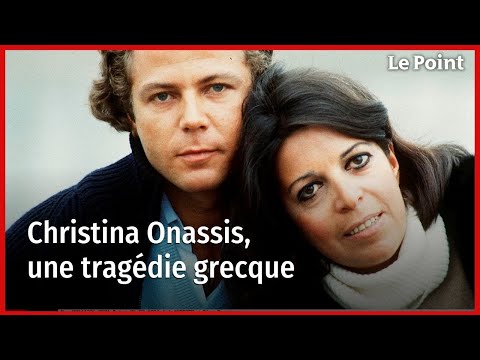 Christina Onassis, une tragédie grecque