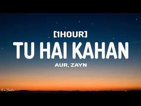 AUR - Tu Hai Kahan (Lyrics) feat. ZAYN [1HOUR]