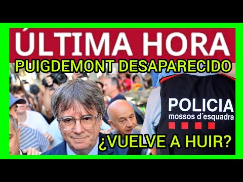 PUIGDEMONT DESAPARECIDO - LOS MOSSOS OTRA VEZ CÓMPLICES AYUDANDO