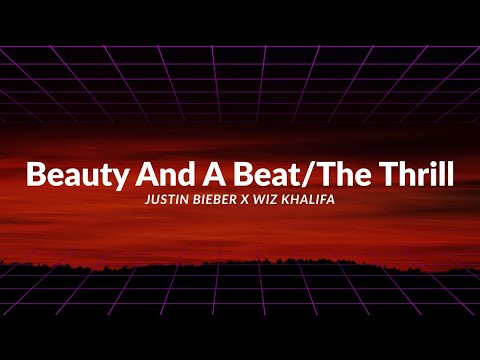 Justin Bieber x Wiz Khalifa - Beauty And A Beat/The Thrill