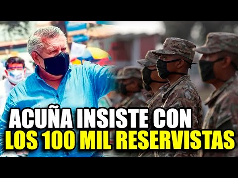 CÉSAR ACUÑA INSISTE CON CUIDAR A LOS PERUANOS CONTRATANDO 100 000 RESERVISTAS EN 5 AÑOS Y...