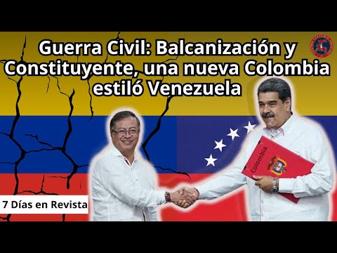 Guerra civil, balcanización y constituyente, una nueva Colombia estilo Venezuela | 7 Días en Revista