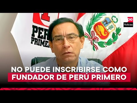 Martín Vizcarra no puede inscribirse como fundador del partido Perú Primero, determina el JNE