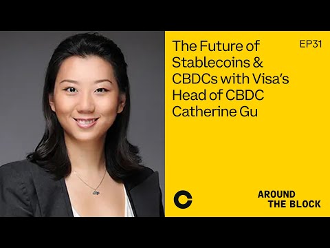 Around The Block Ep 31 – The Future of Stablecoins & CBDCs with Visa’s Head of CBDC Catherine Gu
