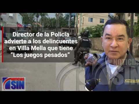 Director de la Policía advierte a los delincuentes en Villa Mella que tiene “Los juegos pesados”