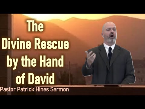 The Divine Rescue by the Hand of David - Rev. Patrick Hines Sermon