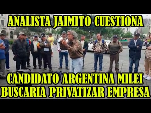 JAIMITO CANDIDATO ARGENTINO MILEI PLANTEA PRIVATIZAR EMPRESA DE LOS ARGENTINOS COMO LO HIZO FUJIMORI