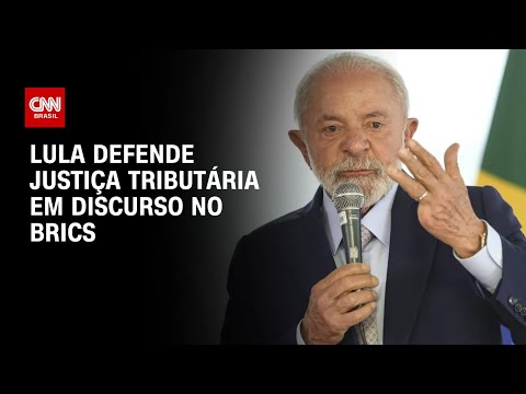 ​Brics: Lula cobra justiça tributária em discurso | AGORA CNN