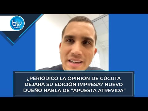 ¿Periódico La Opinión de Cúcuta dejará su edición impresa? Nuevo dueño habla de “apuesta atrevida”