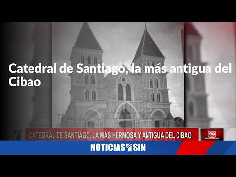 Catedral de Santiago, la más antigua del Cibao