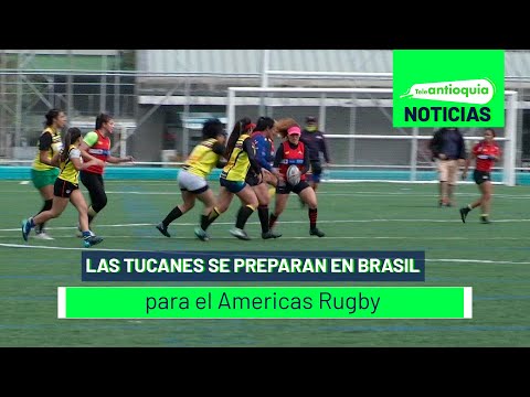 Las Tucanes se preparan en Brasil para el Americas Rugby - Teleantioquia Noticias