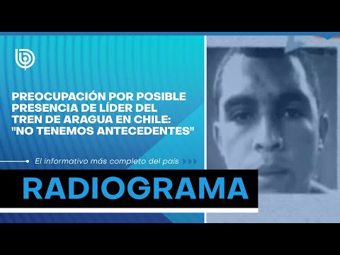 Preocupación por posible presencia de líder del Tren de Aragua en Chile: No tenemos antecedentes