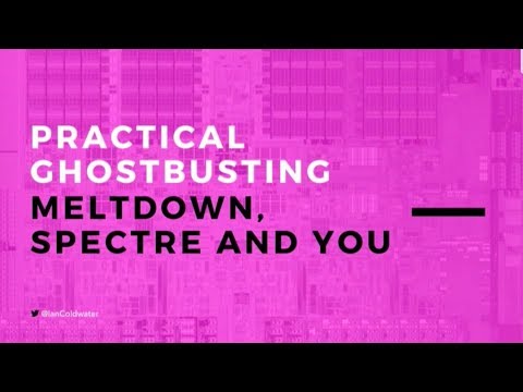 Practical Ghostbusting: Meltdown, Spectre and You - Ian Coldwater