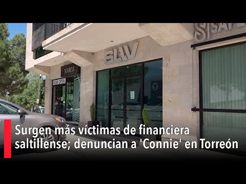 Surgen más víctimas de financiera en Saltillo; denuncian a 'Connie' en Torreón y Piedras Negras