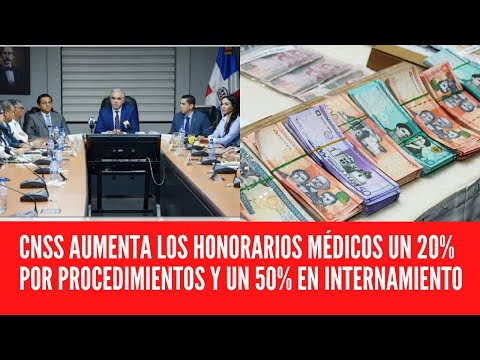 CNSS AUMENTA LOS HONORARIOS MÉDICOS UN 20% POR PROCEDIMIENTOS Y UN 50% EN INTERNAMIENTO