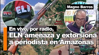 En vivo, por radio, ELN amenaza y extorsiona a periodista venezolano en Amazonas ???? | Venezuela