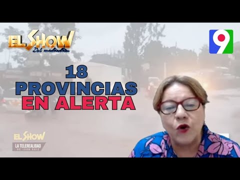 Gloria Ceballos: “18 provincias en alertas” | El Show del Mediodía