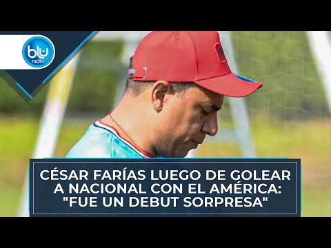César Farías luego de golear a Nacional con el América: Fue un debut sorpresa