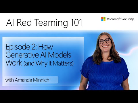 Episode 2: How Generative AI Models Work (and Why It Matters) | AI Red Teaming 101
