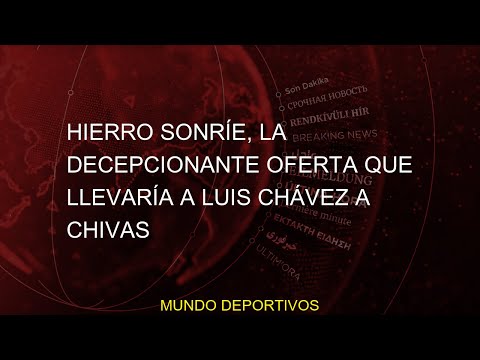 #Noticias #sonríe #Luis #Chávez #oferta #llevaría #decepcionante #Chivas #Fernando #Hierro