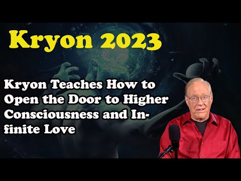 Kryon August 2023 》 Kryon Teaches How to Open the Door to Higher Consciousness and Infinite Love