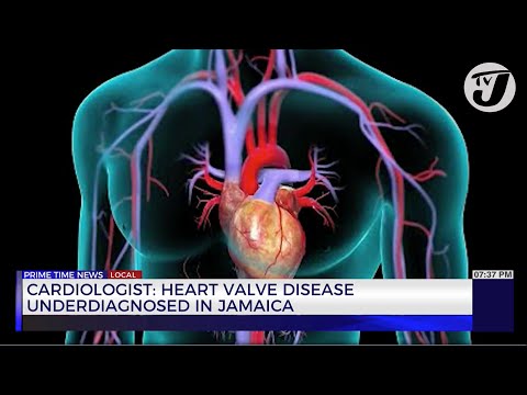Cardiologist: Heart Valve Disease Underdiagnosed in Jamaica | TVJ News
