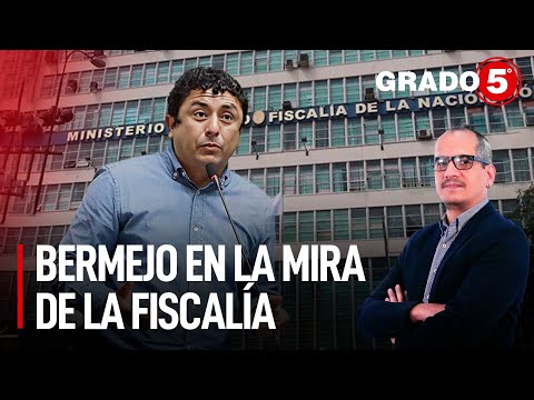 Bermejo en la mira de la Fiscalía | Grado 5 con David Gómez Fernandini