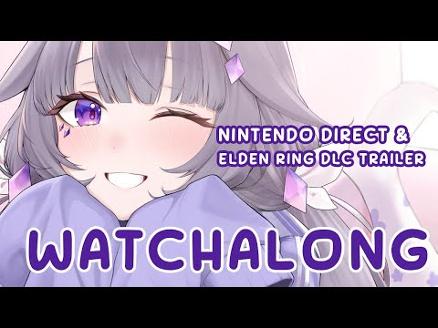 【WATCHALONG】Nintendo Direct and Elden Ring DLC Trailer!!!