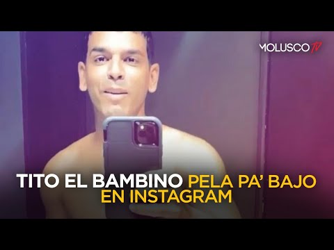 TITO EL BAMBINO PELA BA BAJO EN INSTAGRAM y por poco le cierran su cuenta ?